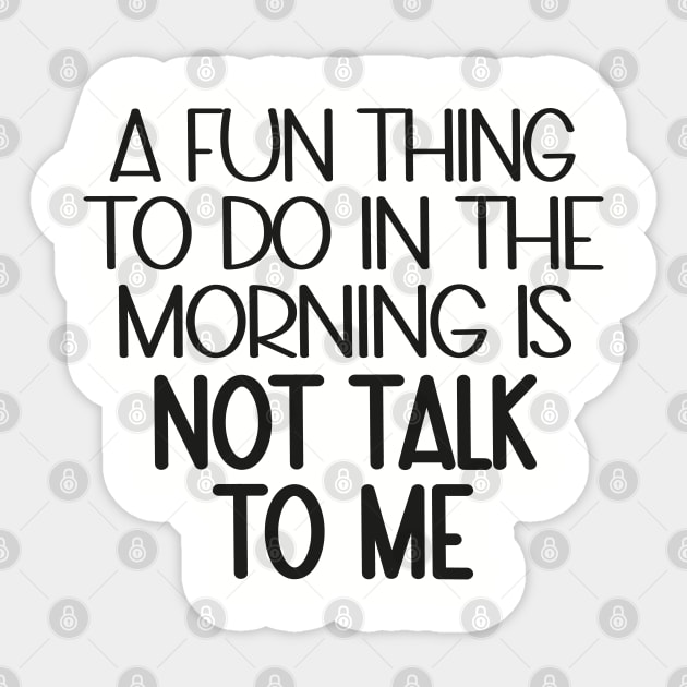 A Fun Thing To Do In The Morning Is Not Talk To Me Sticker by WildFoxFarmCo